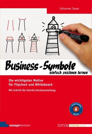 Neu: Business-Symbole einfach zeichnen lernen. Mit einfachen Schritten originelle Business-Motive auf Flipchart und Whiteboard entwickeln