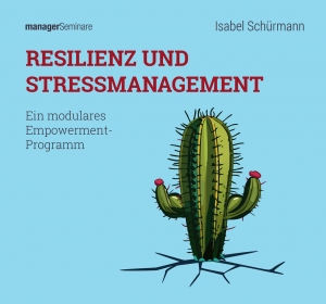 Digitales Seminarkonzept: Resilienz und Stressmanagement. Ein modulares Empowerment-Programm für Führungskräfte